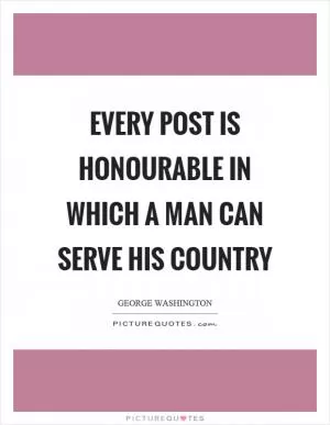 Every post is honourable in which a man can serve his country Picture Quote #1