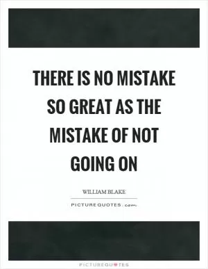 There is no mistake so great as the mistake of not going on Picture Quote #1