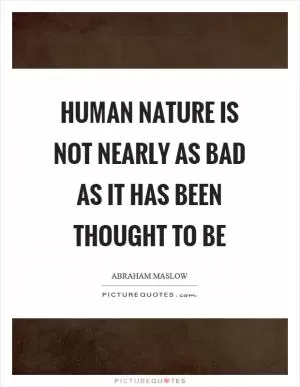 Human nature is not nearly as bad as it has been thought to be Picture Quote #1
