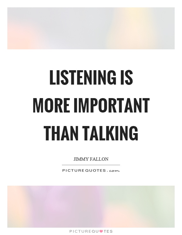 Listening is more important than talking Picture Quote #1