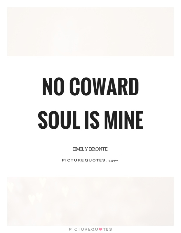 No coward soul is mine Picture Quote #1