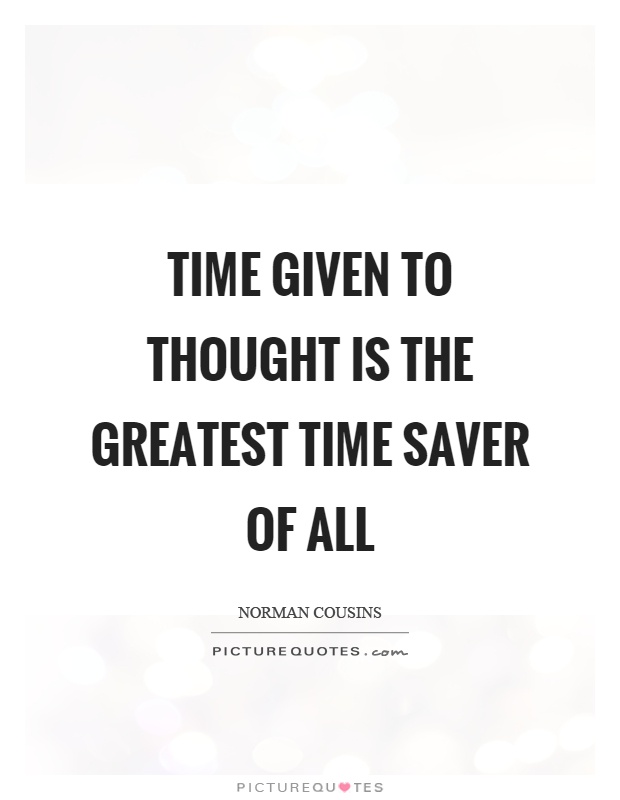 Time given to thought is the greatest time saver of all Picture Quote #1