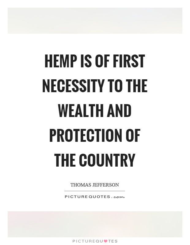 Hemp is of first necessity to the wealth and protection of the country Picture Quote #1