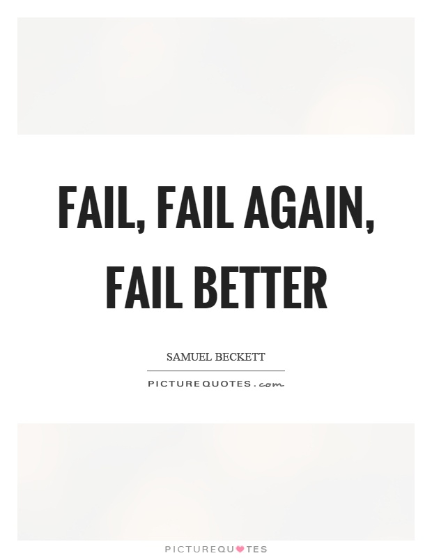 Fail, fail again, fail better Picture Quote #1