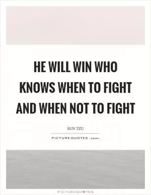 He will win who knows when to fight and when not to fight Picture Quote #1