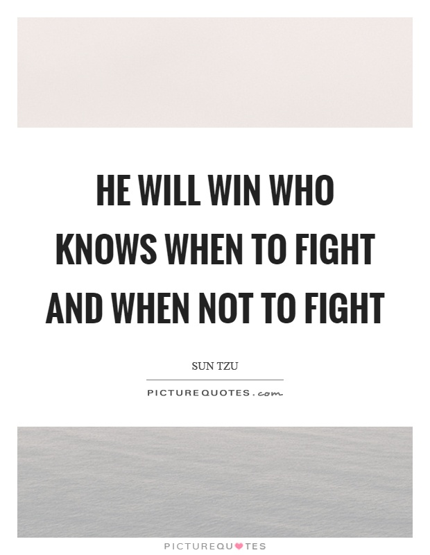 He will win who knows when to fight and when not to fight Picture Quote #1
