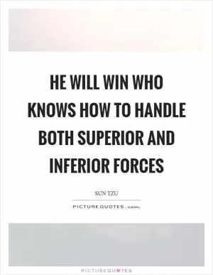 He will win who knows how to handle both superior and inferior forces Picture Quote #1