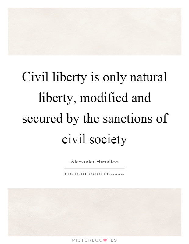 Civil liberty is only natural liberty, modified and secured by the sanctions of civil society Picture Quote #1