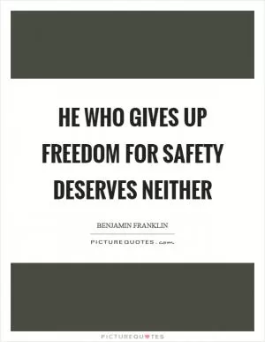 He who gives up freedom for safety deserves neither Picture Quote #1