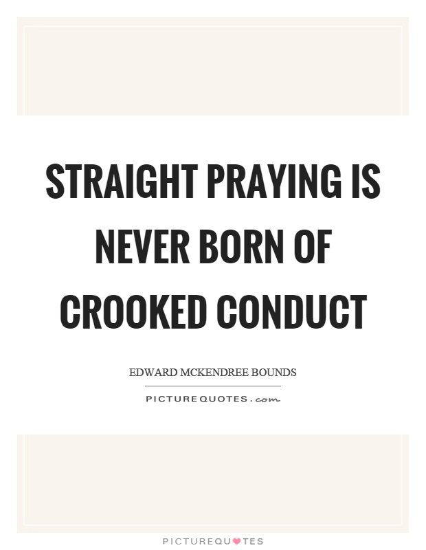 Straight praying is never born of crooked conduct Picture Quote #1