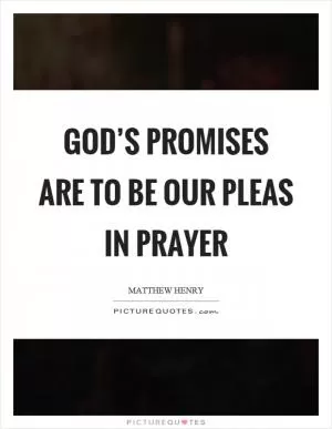 God’s promises are to be our pleas in prayer Picture Quote #1