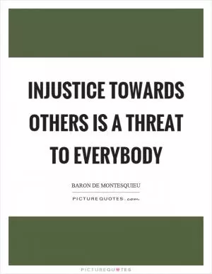 Injustice towards others is a threat to everybody Picture Quote #1