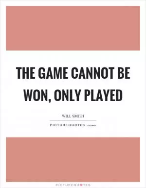 The game cannot be won, only played Picture Quote #1
