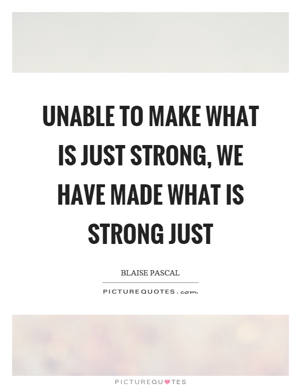 Unable to make what is just strong, we have made what is strong just Picture Quote #1