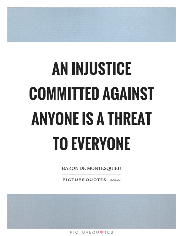 An injustice committed against anyone is a threat to everyone Picture Quote #1