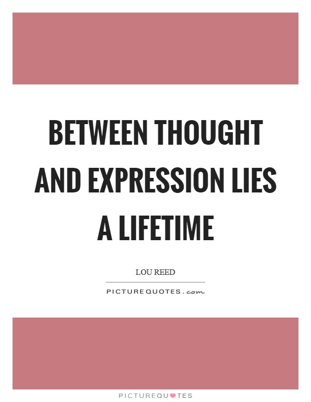 Between thought and expression lies a lifetime Picture Quote #1