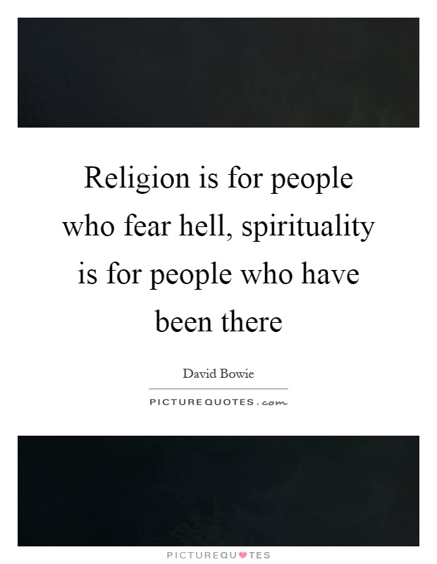 Religion is for people who fear hell, spirituality is for people who have been there Picture Quote #1