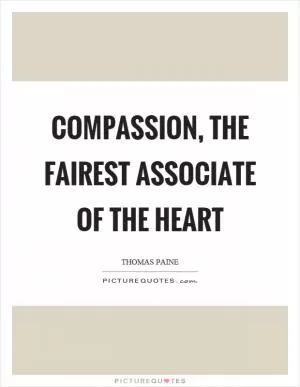 Compassion, the fairest associate of the heart Picture Quote #1
