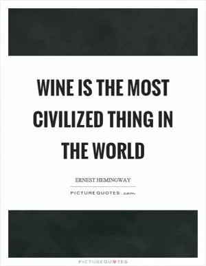 Wine is the most civilized thing in the world Picture Quote #1