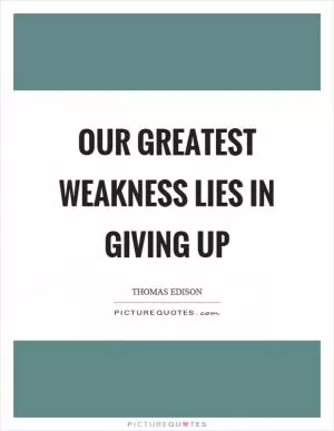 Our greatest weakness lies in giving up Picture Quote #1