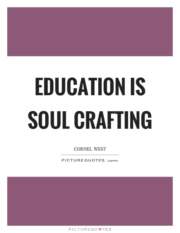 Education is soul crafting Picture Quote #1