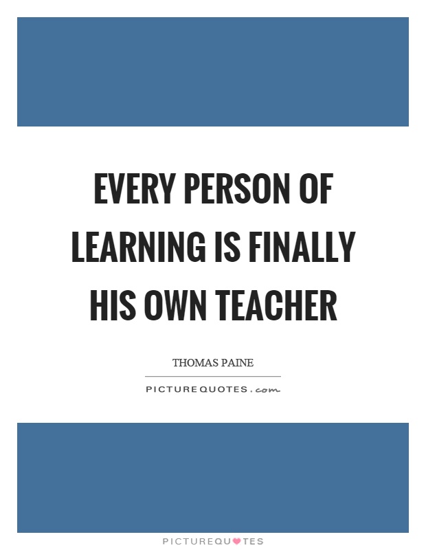 Every person of learning is finally his own teacher Picture Quote #1