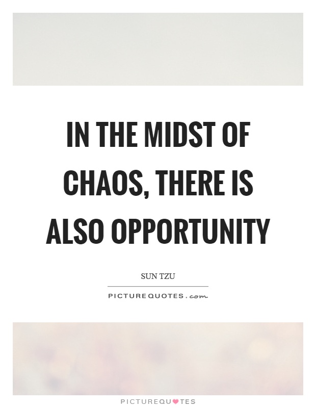 In the midst of chaos, there is also opportunity Picture Quote #1