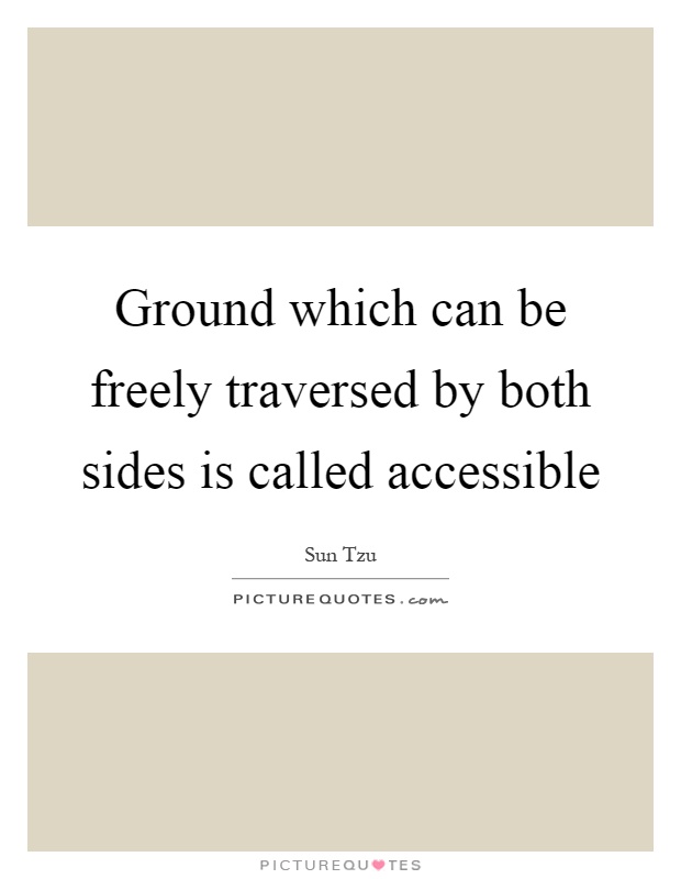Ground which can be freely traversed by both sides is called accessible Picture Quote #1