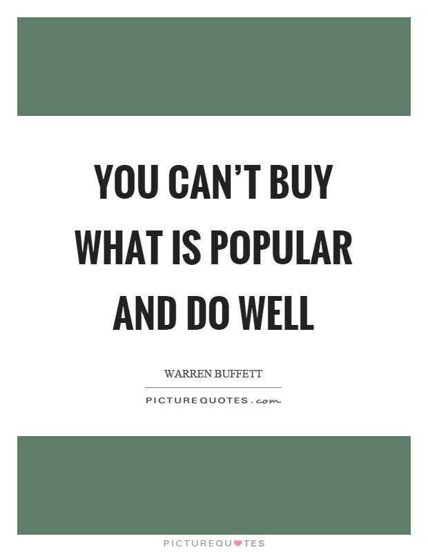 You can't buy what is popular and do well Picture Quote #1