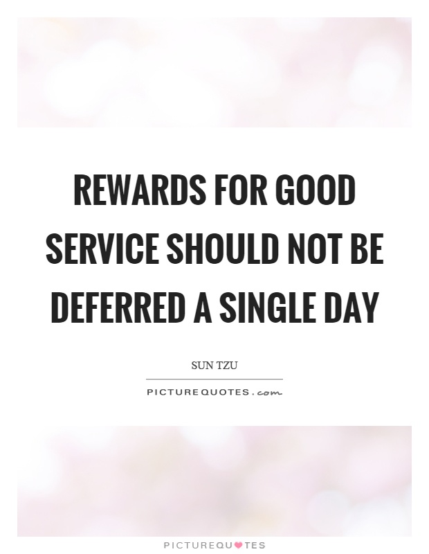 Rewards for good service should not be deferred a single day Picture Quote #1
