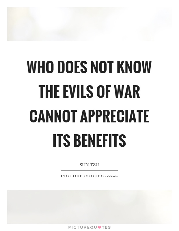Who does not know the evils of war cannot appreciate its benefits Picture Quote #1