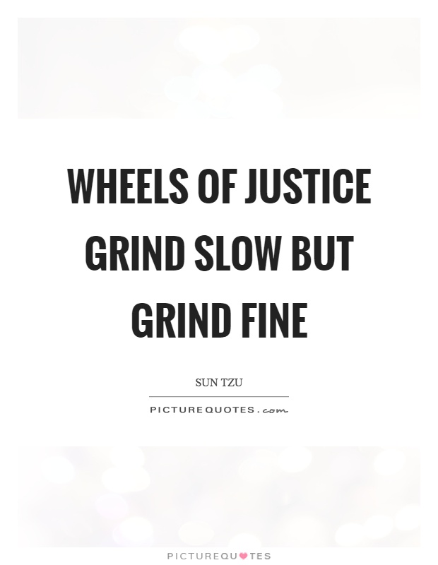 Wheels of justice grind slow but grind fine Picture Quote #1