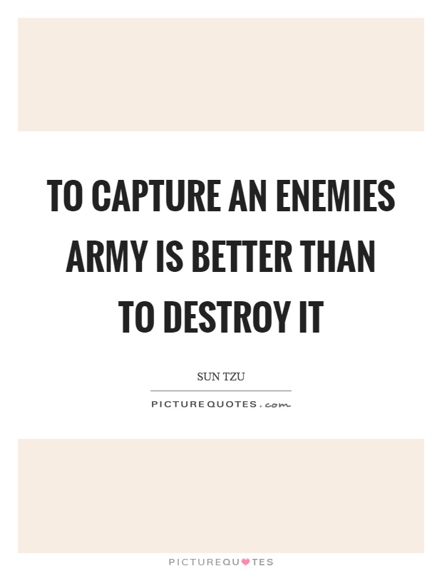 To capture an enemies army is better than to destroy it Picture Quote #1