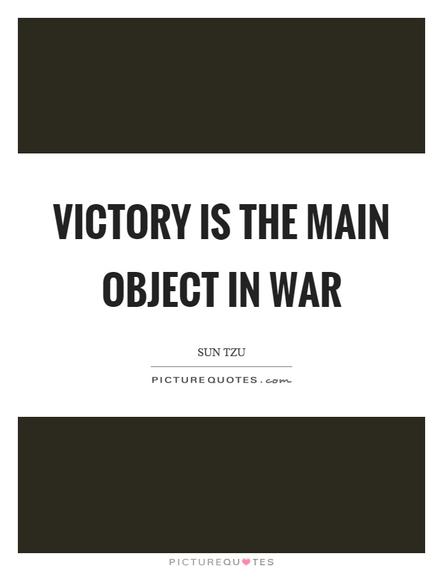 Victory is the main object in war Picture Quote #1