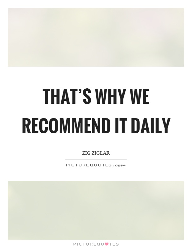 That's why we recommend it daily Picture Quote #1