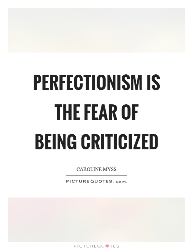 Perfectionism is the fear of being criticized Picture Quote #1