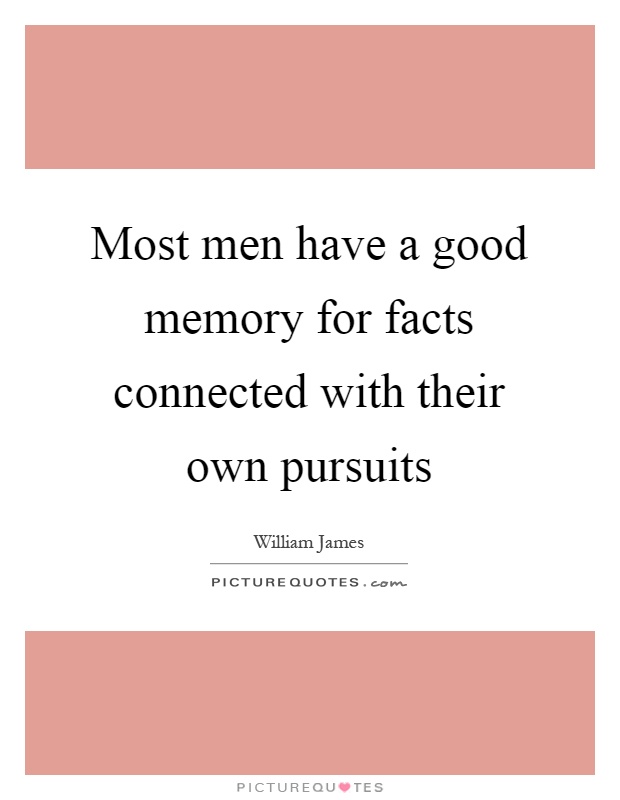 Most men have a good memory for facts connected with their own pursuits Picture Quote #1