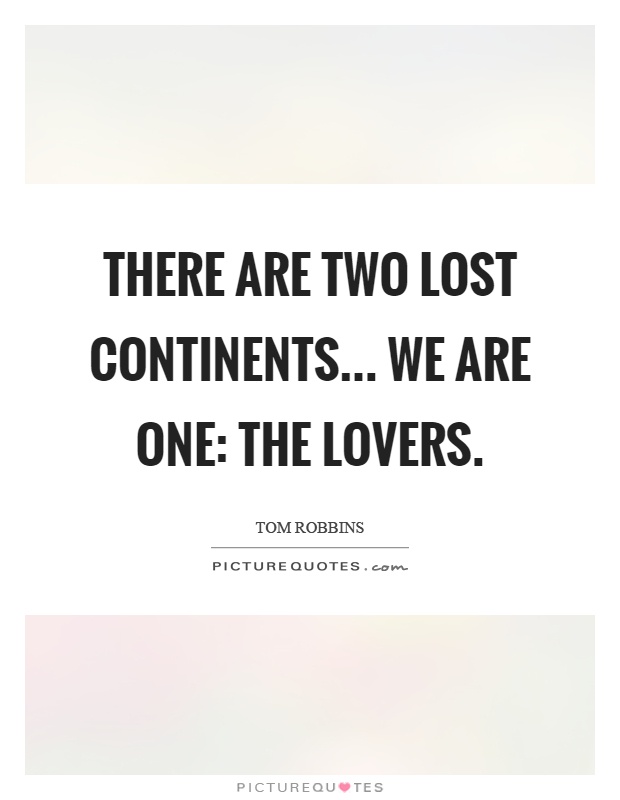 There are two lost continents... We are one: the lovers Picture Quote #1