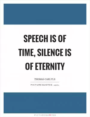 Speech is of time, silence is of eternity Picture Quote #1