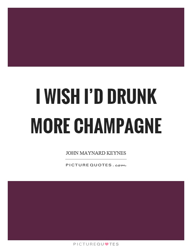 I wish I'd drunk more champagne Picture Quote #1
