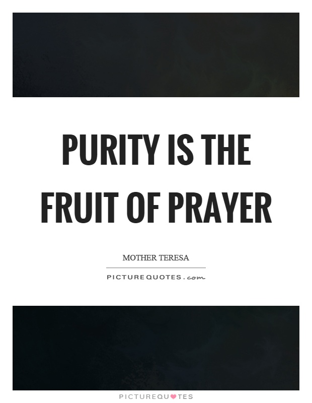 Purity is the fruit of prayer Picture Quote #1