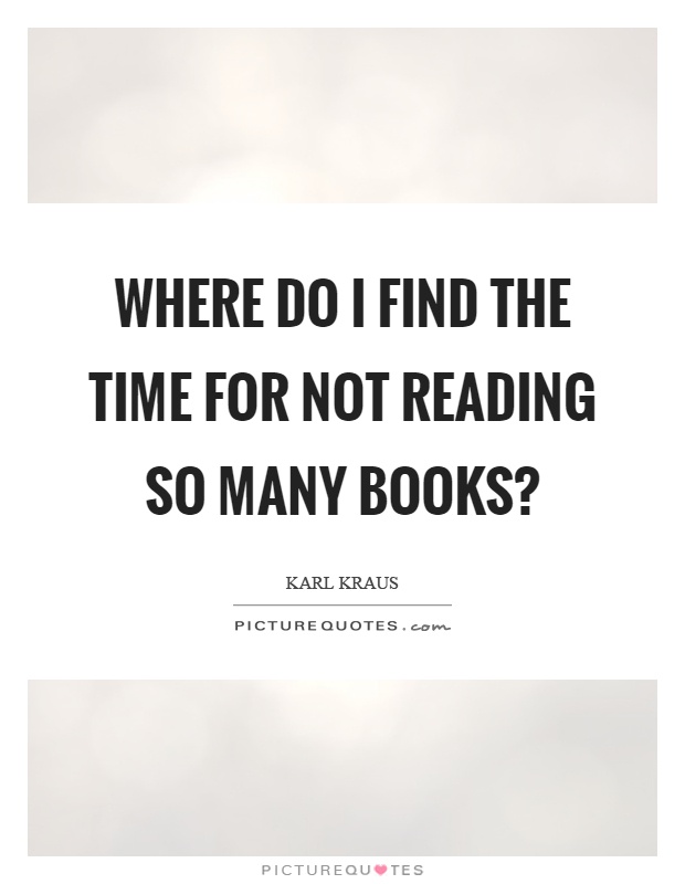 Where do I find the time for not reading so many books? Picture Quote #1