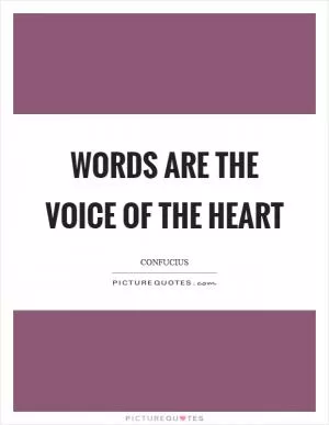Words are the voice of the heart Picture Quote #1