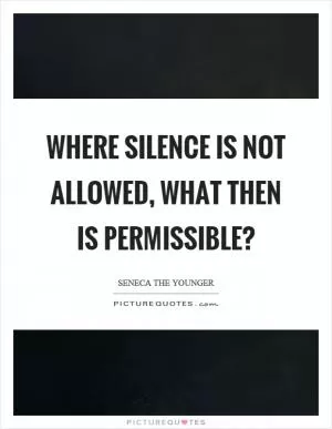 Where silence is not allowed, what then is permissible? Picture Quote #1