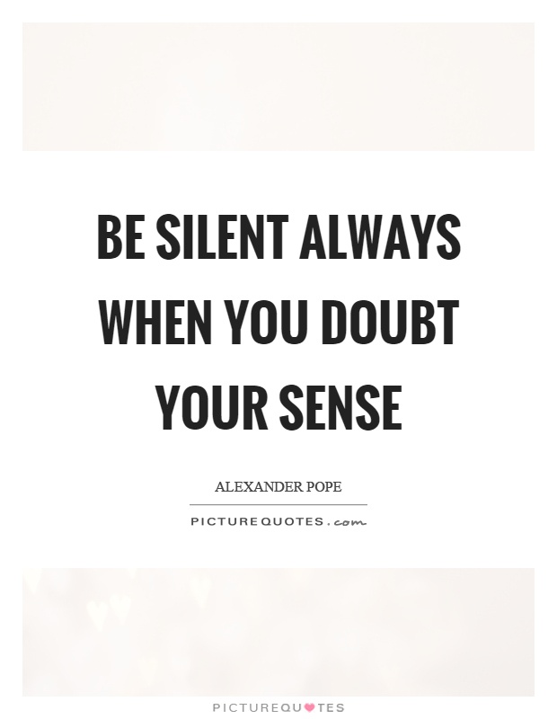 Be silent always when you doubt your sense Picture Quote #1