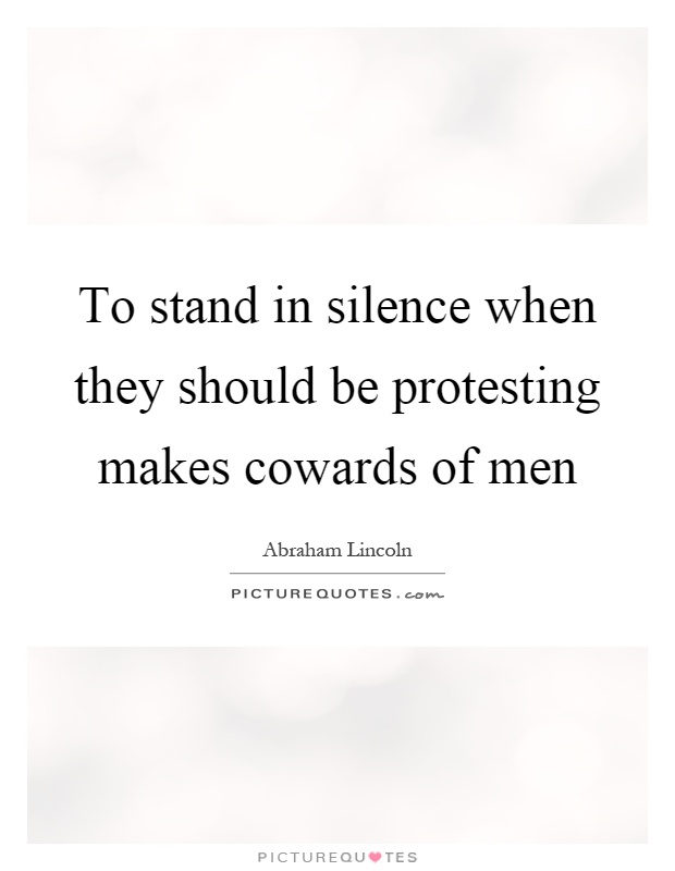 To stand in silence when they should be protesting makes cowards of men Picture Quote #1