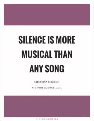 Silence is more musical than any song Picture Quote #1