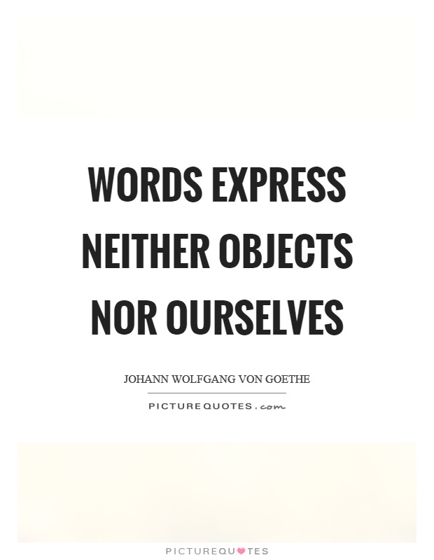 Words express neither objects nor ourselves Picture Quote #1