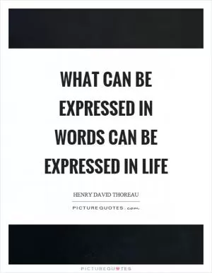 What can be expressed in words can be expressed in life Picture Quote #1