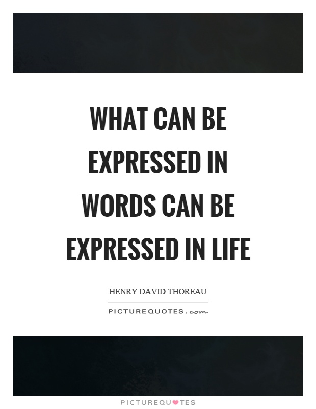 What can be expressed in words can be expressed in life Picture Quote #1